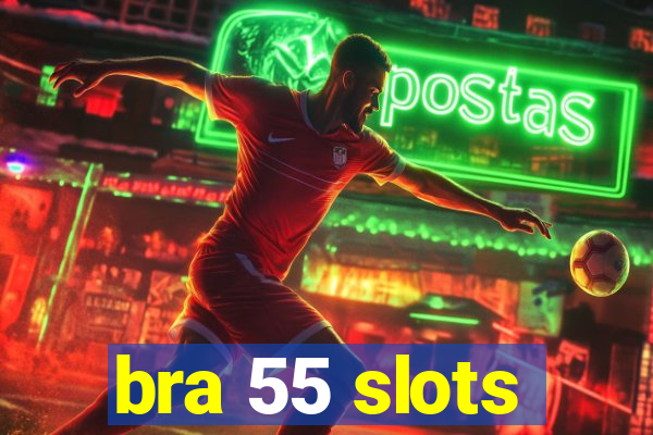 bra 55 slots